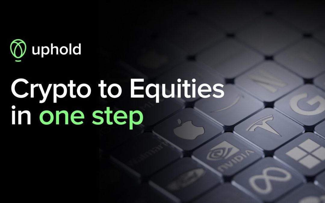 Uphold Launches Single Step Crypto-to-Equities Trading for 4,000+ U.S. Stocks and ETFs